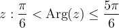 {z: \dfrac{\pi}{6} < \text{Arg}(z) \leq \dfrac{5\pi}{6}}