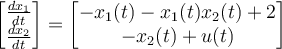 \begin{bmatrix} \frac{dx_1}{dt}\\\frac{dx_2}{dt}\end{bmatrix} = \begin{bmatrix} -x_1(t) - x_1(t)x_2(t) + 2\\-x_2(t) + u(t) \end{bmatrix}