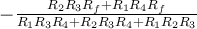 -\frac{R_2R_3R_f + R_1R_4R_f}{R_1R_3R_4 + R_2R_3R_4 + R_1R_2R_3}