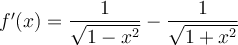 f'(x) = \dfrac{1}{\sqrt{1-x^2}} - \dfrac{1}{\sqrt{1+x^2}}