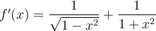 f'(x) = \dfrac{1}{\sqrt{1-x^2}} + \dfrac{1}{1+x^2}