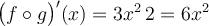 \big(f \circ g\big)'(x) = 3x^2\, 2 = 6x^2