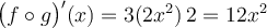 \big(f \circ g\big)'(x) = 3(2x^2) \,2 = 12x^2