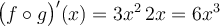 \big(f \circ g\big)'(x) = 3x^2\, 2x = 6x^3