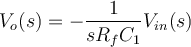 V_{o}(s) = -\dfrac{1}{sR_{f}C_{1}}V_{in}(s) 