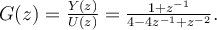  G(z) = \frac{Y(z)}{U(z)} = \frac{1+z^{-1}}{4-4z^{-1}+z^{-2}}.