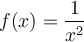 f(x) = \dfrac{1}{x^2}