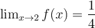 \lim_{x\rightarrow 2}f(x) = \dfrac{1}{4}