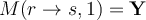 M(r \rightarrow s, 1) = \mathbf{Y}