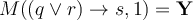 M((q \vee r) \rightarrow s, 1) = \mathbf{Y}
