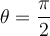 \theta = \dfrac{\pi}{2}