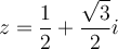z=\dfrac{1}{2}+\dfrac{\sqrt{3}}{2}i