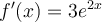 f'(x) = 3e^{2x}