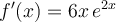 f'(x) = 6x\,e^{2x}