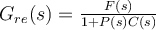 G_{re}(s) = \frac{F(s)}{1+P(s)C(s)}