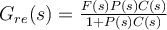 G_{re}(s) = \frac{F(s)P(s)C(s)}{1+P(s)C(s)}