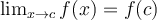 \lim_{x\rightarrow c} f(x) = f(c)