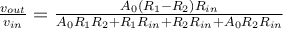 \frac{v_{out}}{v_{in}} = \frac{A_0(R_1 - R_2)R_{in}}{A_0R_1R_2 + R_1R_{in} + R_2R_{in} + A_0R_2R_{in}}