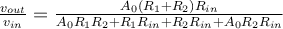 \frac{v_{out}}{v_{in}} = \frac{A_0(R_1+R_2)R_{in}}{A_0R_1R_2 + R_1R_{in} + R_2R_{in} + A_0R_2R_{in}}