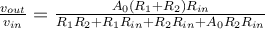 \frac{v_{out}}{v_{in}} = \frac{A_0(R_1+R_2)R_{in}}{R_1R_2 + R_1R_{in} + R_2R_{in} + A_0R_2R_{in}}