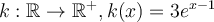 k:\mathbb{R}\rightarrow \mathbb{R}^{+}, k(x) =3e^{x-1}