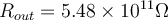 R_{out} = 5.48\times 10^{11}\Omega
