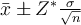 \bar{x}\pm Z^*\frac{\sigma}{\sqrt{n}}