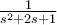 \frac{1}{s^2+2s+1}