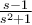 \frac{s-1}{s^2+1}