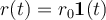 r(t)=r_0 \mathbf{1} (t)