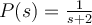 P(s) = \frac{1}{s+2}