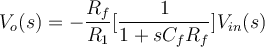 V_{o}(s) = -\dfrac{R_{f}}{R_{1}}[\dfrac{1}{1+sC_{f}R_{f}}]V_{in}(s) 