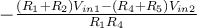  -\frac{(R_1 + R_2)V_{in1} - (R_4 + R_5)V_{in2}}{R_1R_4}