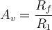  A_{v} = \dfrac{R_{f}}{R_{1}} 
