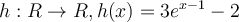 h:R\rightarrow R, h(x) = 3e^{x-1}-2