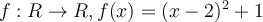 f:R\rightarrow R, f(x) = (x-2)^2+1