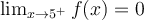 \lim_{x\rightarrow 5^+} f(x) = 0