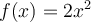 f(x) = 2x^2