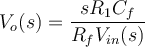 V_{o}(s) = \dfrac{sR_{1}C_{f}}{R_{f}V_{in}(s)} 