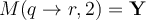 M(q \rightarrow r, 2) = \mathbf{Y}
