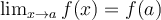 \lim_{x\rightarrow a}f(x) = f(a)