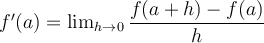 f'(a) = \lim_{h\rightarrow 0} \dfrac{f(a+h)-f(a)}{h}