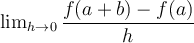 \lim_{h\rightarrow 0} \dfrac{f(a+b)-f(a)}{h}