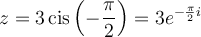 z=3\,\text{cis}\left(-\dfrac{\pi}{2}\right)=3e^{-\frac{\pi}{2}i}