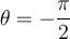 \theta = -\dfrac{\pi}{2}