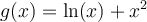 g(x) = \ln(x)+x^2