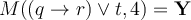M((q \rightarrow r) \vee t, 4) = \mathbf{Y}