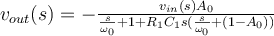 v_{out}(s) = - \frac{v_{in}(s) A_0}{\frac{s}{\omega_0} + 1 + R_1C_1 s(\frac{s}{\omega_0}+(1-A_0))}