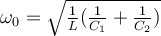 \omega_0 = \sqrt{\frac{1}{L}(\frac{1}{C_1}+\frac{1}{C_2})}