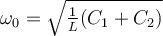 \omega_0 = \sqrt{\frac{1}{L}(C_1 + C_2)}